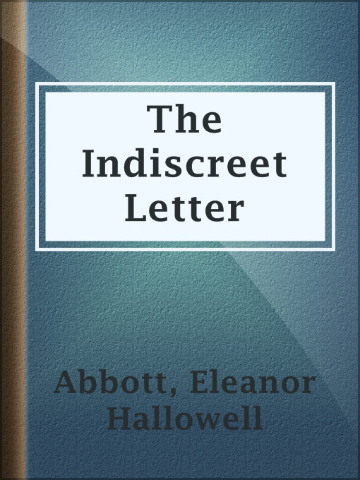 Title details for The Indiscreet Letter by Eleanor Hallowell Abbott - Available